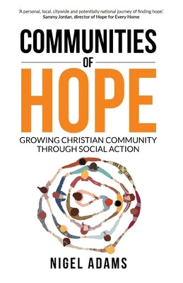 Communities of Hope: Growing Christian Community Through Social Action by Adams, Nigel