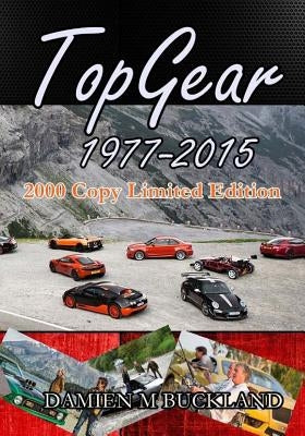 Top Gear; 1977 - 2015: : 2000 Copy Limited Edition by Buckland, Damien M.