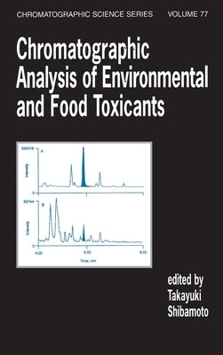 Chromatographic Analysis of Environmental and Food Toxicants by Shibamoto, Takayuki