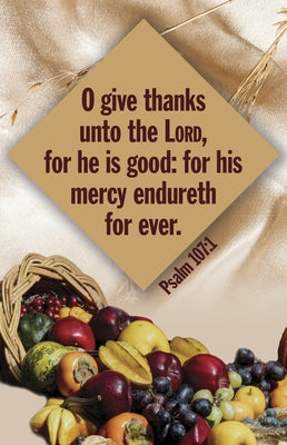 Thanksgiving Bulletin: Unto the Lord (Package of 100): Psalm 107:1 (Kjv) by Broadman Church Supplies Staff