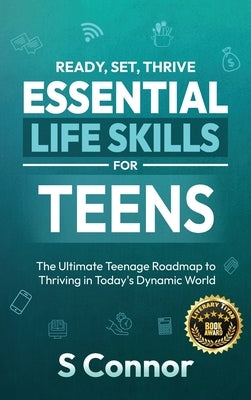 Ready, Set, Thrive - Essential Life Skills for Teens by Connor, S.