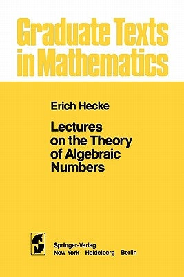 Lectures on the Theory of Algebraic Numbers by Hecke, E. T.