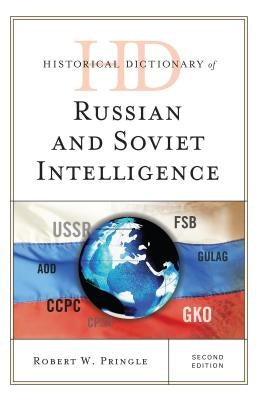 Historical Dictionary of Russian and Soviet Intelligence by Pringle, Robert W.