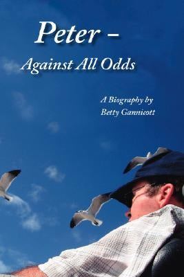 Peter - Against All Odds by Gannicott, Betty