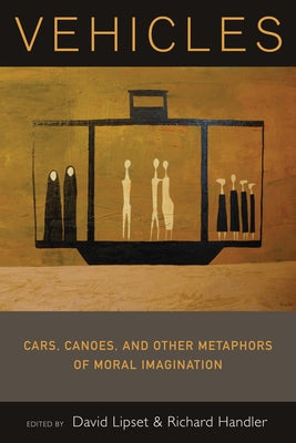 Vehicles: Cars, Canoes, and Other Metaphors of Moral Imagination by Lipset, David