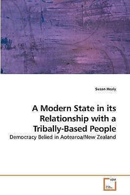 A Modern State in its Relationship with a Tribally-Based People by Healy, Susan