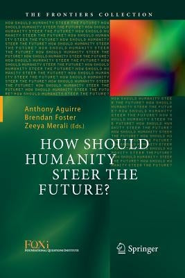 How Should Humanity Steer the Future? by Aguirre, Anthony