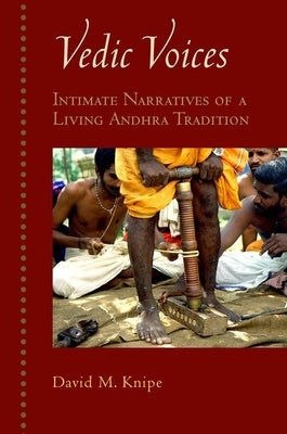 Vedic Voices: Intimate Narratives of a Living Andhra Tradition by Knipe, David M.