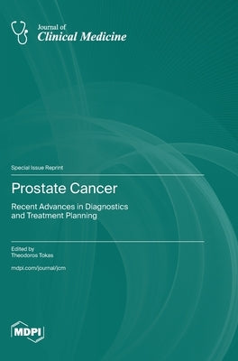 Prostate Cancer: Recent Advances in Diagnostics and Treatment Planning by Tokas, Theodoros