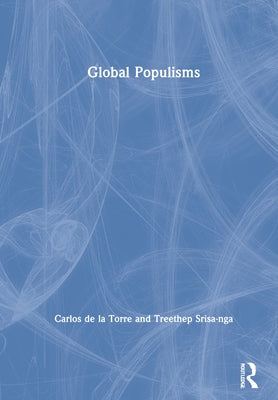 Global Populisms by de la Torre, Carlos