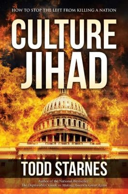 Culture Jihad: How to Stop the Left from Killing a Nation by Starnes, Todd