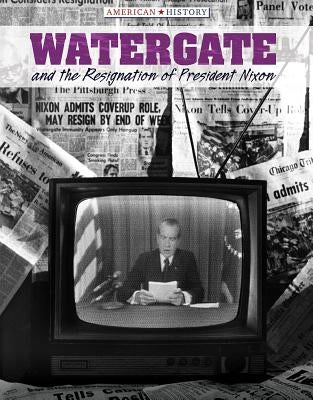 Watergate and the Resignation of President Nixon by Honders, Christine