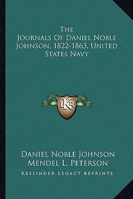 The Journals Of Daniel Noble Johnson, 1822-1863, United States Navy by Johnson, Daniel Noble
