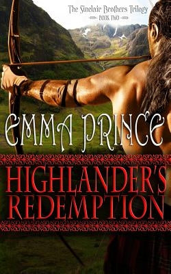 Highlander's Redemption: The Sinclair Brothers Trilogy, Book 2 by Prince, Emma