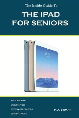 The iPad For Seniors by Stuart, P. a.