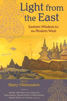 Light from the East: Eastern Wisdom for the Modern West by Oldmeadow, Harry