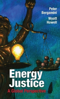 Energy Justice: A Global Perspective by Bergamini, Peter