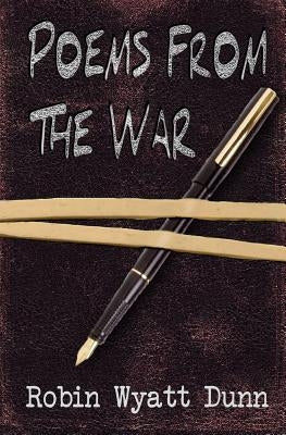 Poems from the War by Dunn, Robin Wyatt