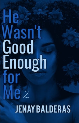 He Wasn't Good Enough for Me 2 by Balderas, Jenay
