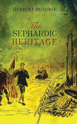 The Sephardic Heritage by Ausubel, Herbert