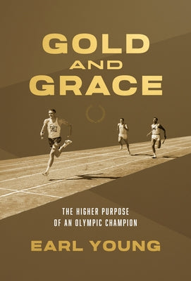 Gold and Grace: The Higher Purpose of an Olympic Champion by Young, Earl