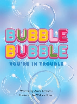 Bubble Bubble You're In Trouble by Edwards, Anita