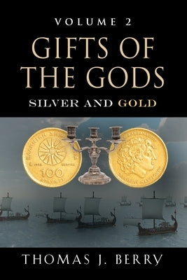 Gifts of the Gods: Silver and Gold by Berry, Thomas J.