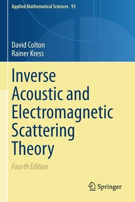 Inverse Acoustic and Electromagnetic Scattering Theory by Colton, David