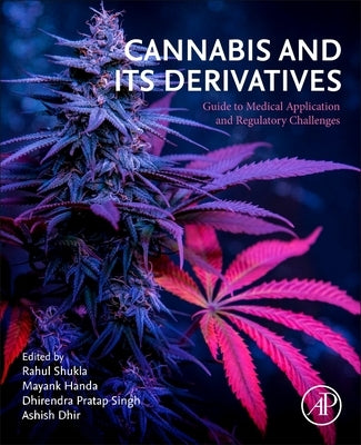 Cannabis and Its Derivatives: Guide to Medical Application and Regulatory Challenges by Shukla, Rahul