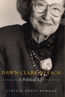 Dawn Clark Netsch: A Political Life by Bowman, Cynthia Grant