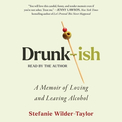 Drunk-Ish: A Memoir of Loving and Leaving Alcohol by Wilder-Taylor, Stefanie