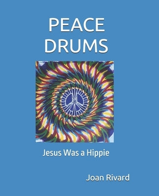 Peace Drums: Jesus Was a Hippie by Rivard, Joan