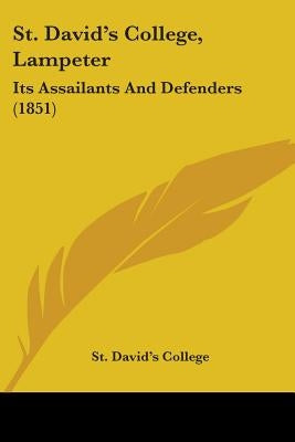 St. David's College, Lampeter: Its Assailants And Defenders (1851) by St David's College