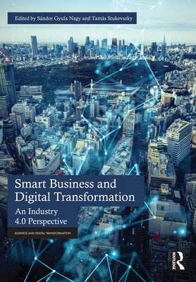 Smart Business and Digital Transformation: An Industry 4.0 Perspective by Nagy, Sándor Gyula