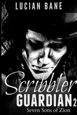The Scribbler Guardian 2: Seven Sons of Zion by Bane, Lucian