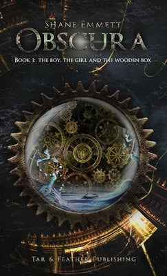 Obscura Book 1: The Boy, the Girl and the Wooden Box by Emmett, Shane