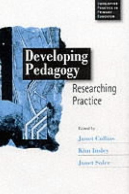 Developing Pedagogy: Researching Practice by Collins, Janet