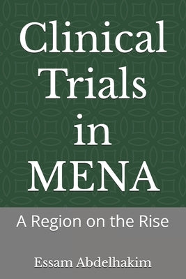 Clinical Trials in MENA: A Region on the Rise by Abdelhakim, Essam