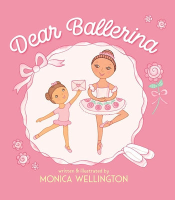 Dear Ballerina Dear Ballerina by Wellington, Monica