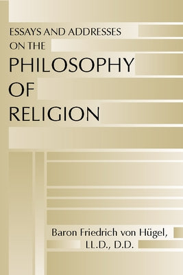 Essays and Addresses on the Philosophy of Religion by Von H?gel, Baron F. LLD