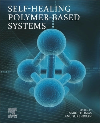 Self-Healing Polymer-Based Systems by Thomas, Sabu