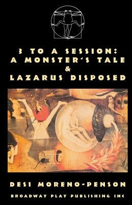 3 To A Session: A Monster's Tale & Lazarus Disposed by Moreno-Penson, Desi