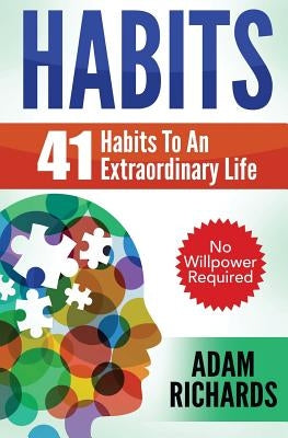 Habits: 41 Habits To An Extraordinary Life by Richards, Adam