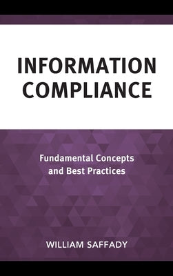 Information Compliance: Fundamental Concepts and Best Practices by Saffady, William