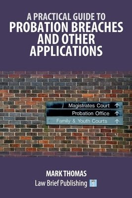 A Practical Guide to Probation Breaches and Other Applications by Thomas, Mark