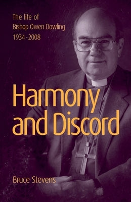 Harmony and Discord: A life of Bishop Owen Dowling 1934-2008 by Stevens, Bruce