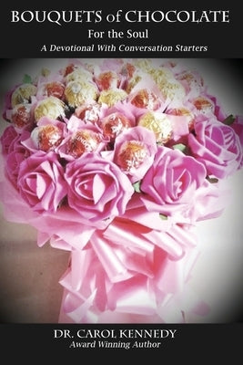 Bouquets of Chocolate for the Soul: A Devotional with Conversation Starters by Kennedy, Carol