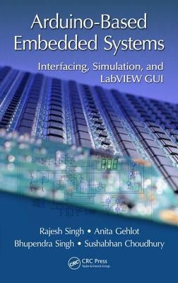 Arduino-Based Embedded Systems: Interfacing, Simulation, and LabVIEW GUI by Singh, Rajesh