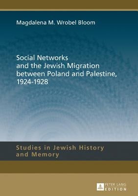 Social Networks and the Jewish Migration between Poland and Palestine, 1924-1928 by Aleksandrowicz-Pedich, Lucyna