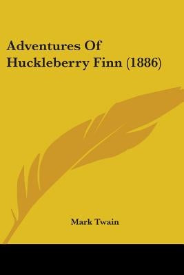 Adventures Of Huckleberry Finn (1886) by Twain, Mark